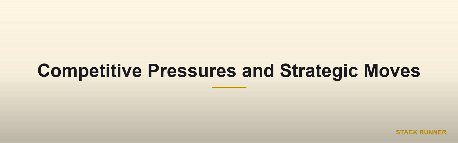 Competitive Pressures and Strategic Moves