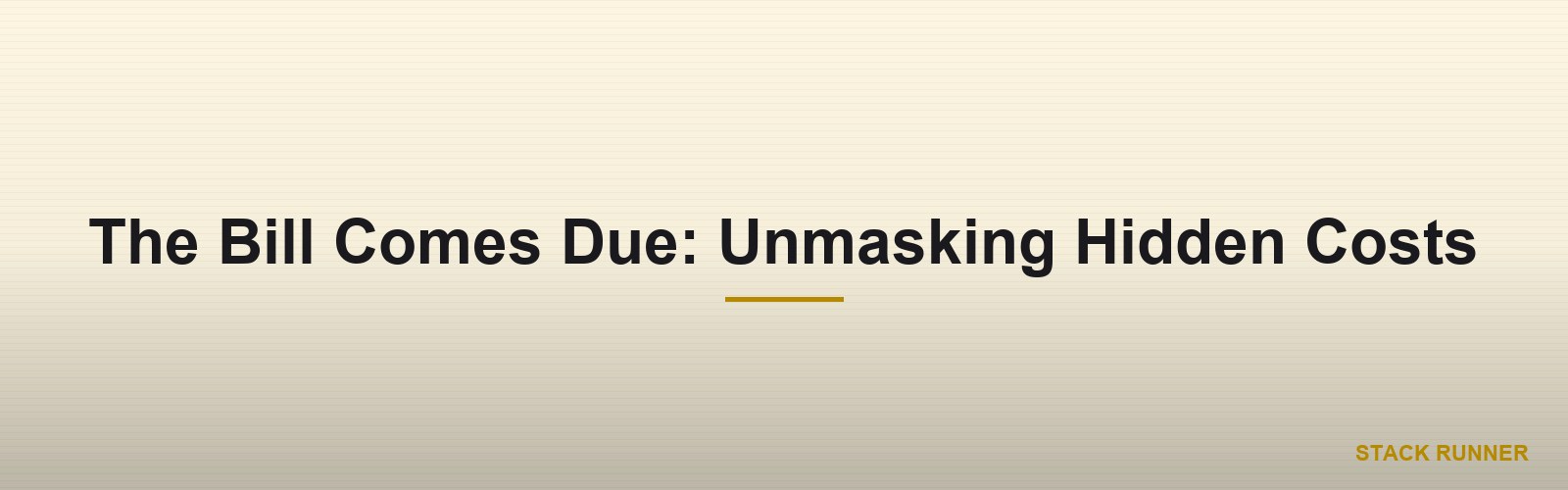 The Bill Comes Due: Unmasking Hidden Costs