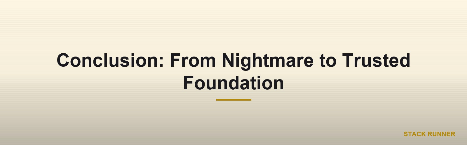 Conclusion: From Nightmare to Trusted Foundation