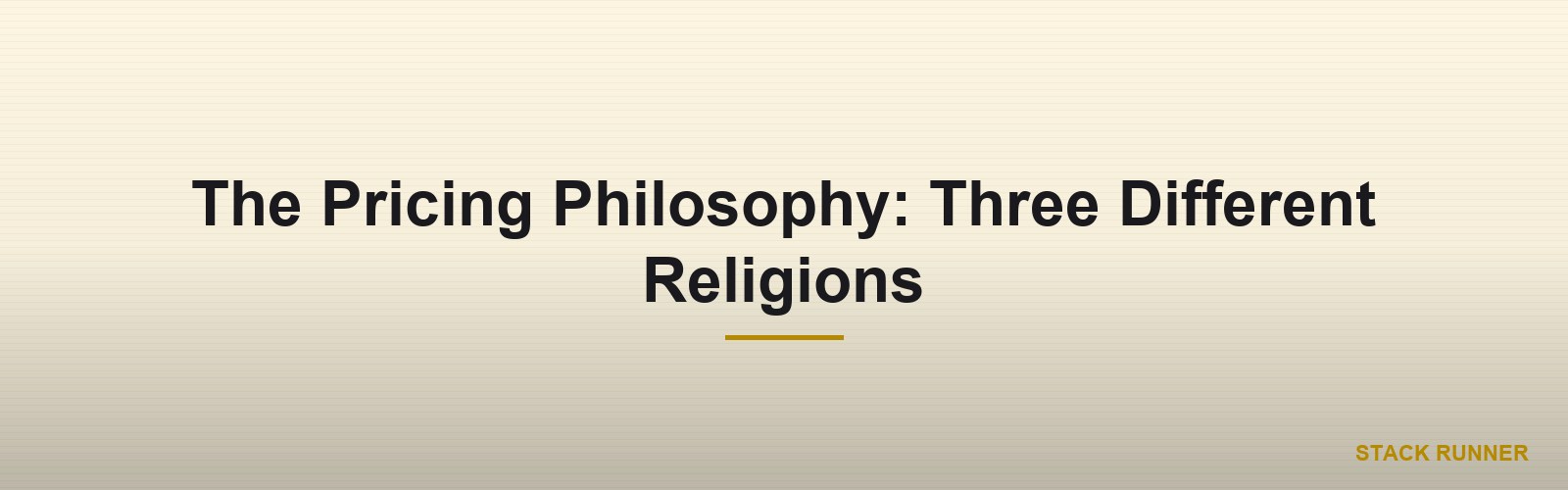 The Pricing Philosophy: Three Different Religions