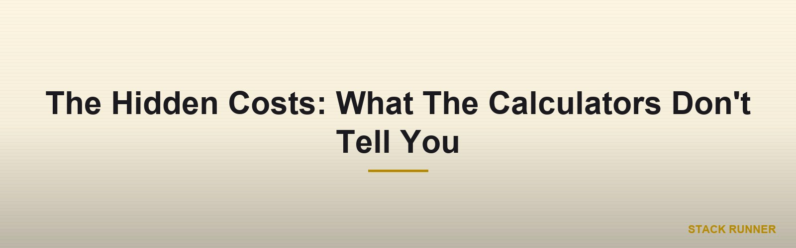 The Hidden Costs: What The Calculators Don't Tell You