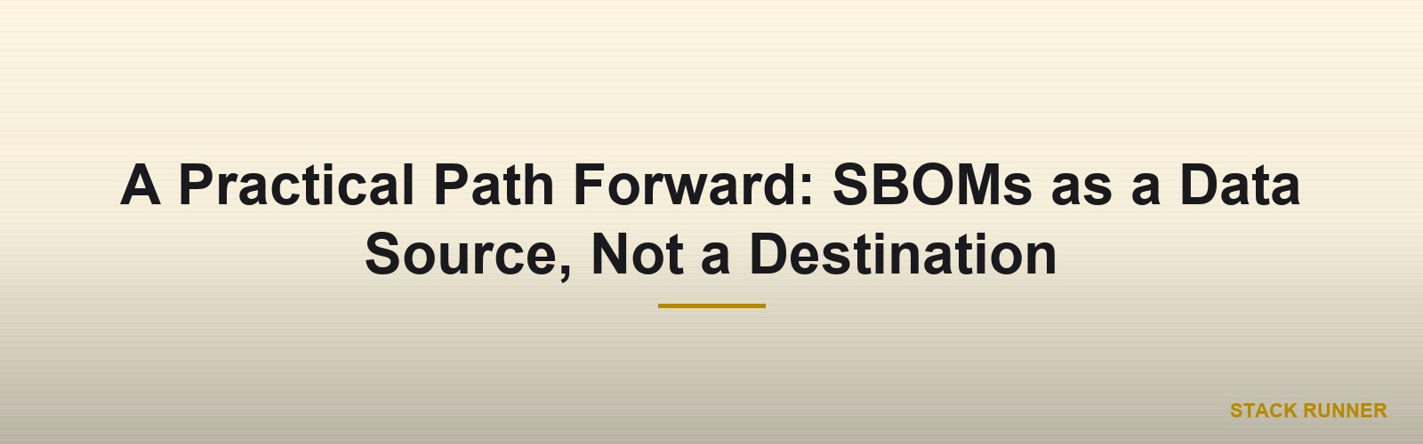 A Practical Path Forward: SBOMs as a Data Source, Not a Destination