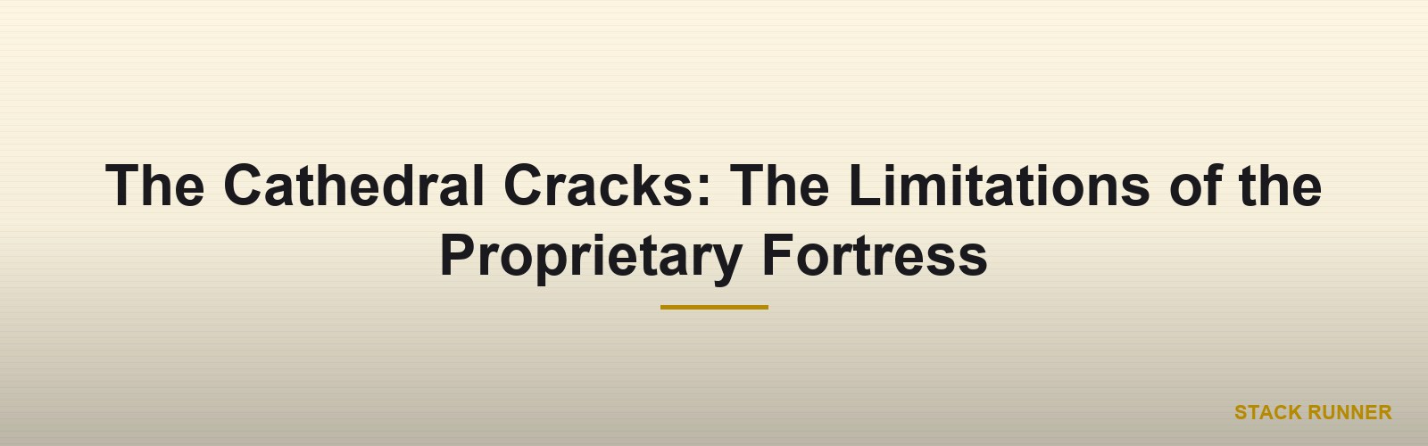 The Cathedral Cracks: The Limitations of the Proprietary Fortress