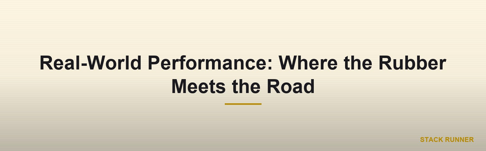Real-World Performance: Where the Rubber Meets the Road