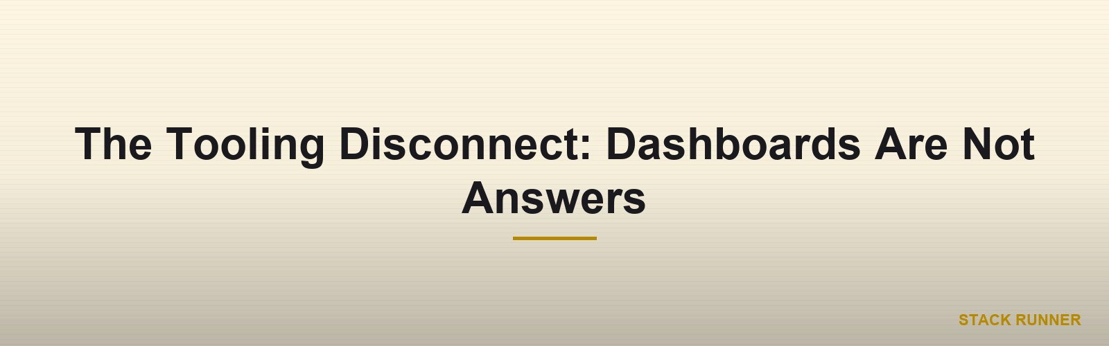 The Tooling Disconnect: Dashboards Are Not Answers