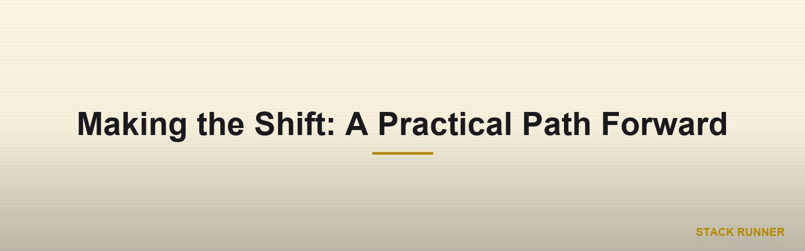 Making the Shift: A Practical Path Forward