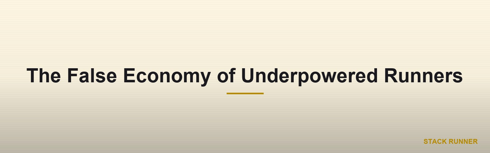 The False Economy of Underpowered Runners