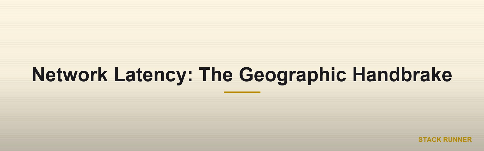 Network Latency: The Geographic Handbrake