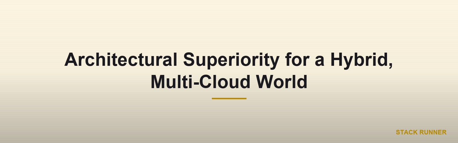 Architectural Superiority for a Hybrid, Multi-Cloud World
